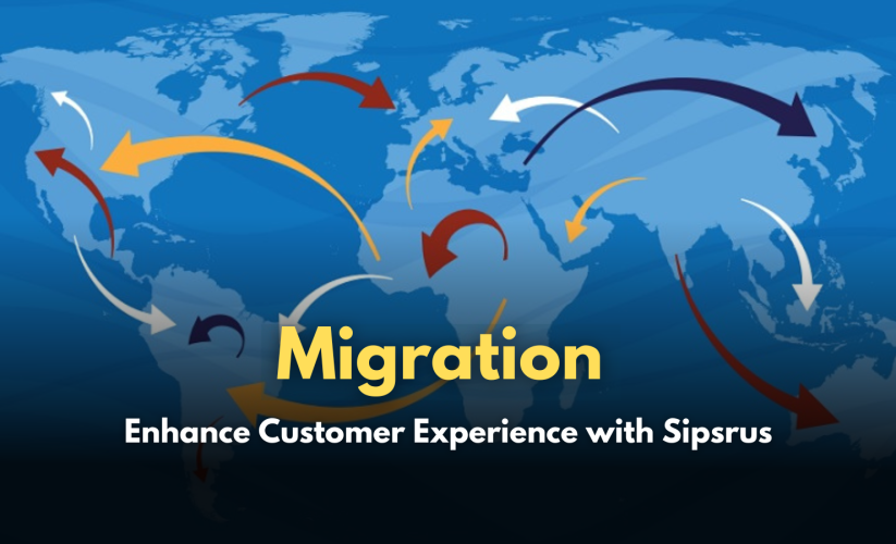 Enhance Customer Experience with Sipsrus Migration Solutions